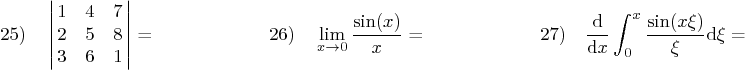 \begin{displaymath}
25) \quad \left\vert \matrix{
1 & 4 & 7\cr
2 & 5 & 8\cr
3 & ...
...} \over {\rm d} x} \int_0^x \frac{\sin(x\xi)}{\xi} {\rm d}\xi =\end{displaymath}