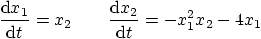 \begin{displaymath}
\frac{{\rm d} x_1}{{\rm d} t} = x_2
\qquad
\frac{{\rm d} x_2}{{\rm d} t} = -x_1^2 x_2 - 4x_1
\end{displaymath}