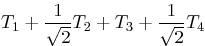 $\displaystyle T_1 + \frac{1}{\sqrt2} T_2 + T_3 + \frac{1}{\sqrt2} T_4$