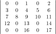 \begin{displaymath}
\left\vert
\begin{array}{cccccc}
0 & 0 & 1 & 0 & 2 \\
3...
... & 13& 0 & 14\\
0 & 0 & 16& 0 & 17
\end{array} \right\vert
\end{displaymath}