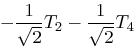 $\displaystyle - \frac{1}{\sqrt2} T_2 - \frac{1}{\sqrt2} T_4$
