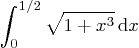 \begin{displaymath}
\int_0^{1/2} \sqrt{1+x^3} \,{\rm d}x
\end{displaymath}