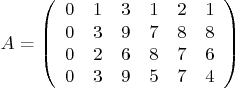 \begin{displaymath}
A =
\left(
\begin{array}{cccccc}
0 & 1 & 3 & 1 & 2 & 1 \...
...6 & 8 & 7 & 6 \\
0 & 3 & 9 & 5 & 7 & 4
\end{array} \right)
\end{displaymath}