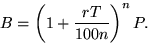 \begin{displaymath}
B = \left(1+{r T\over 100 n}\right)^n P.\end{displaymath}