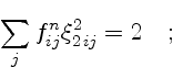 $\displaystyle \sum_j f^n_{ij} {\xi_2^2}_{ij} = 2 \quad ;$