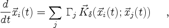 \begin{displaymath}
\frac{d}{dt} \vec{x}_i(t) =
\sum_{j}\,\Gamma_j \,
\vec{K}_\delta(\vec{x}_i(t);\vec{x}_j(t)) \quad \ ,
\end{displaymath}