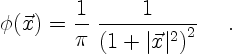 \begin{displaymath}
\phi(\vec{x}) = \frac{1}{\pi}\;\frac{1}{
\left(1+\vert\vec{x}\vert^2\right)^2} \quad \ .
\end{displaymath}