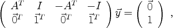 \begin{displaymath}
\left(\begin{array}{cccc}
A^T & I & -A^T & -I \\
\vec 0^T &...
...y
=
\left(\begin{array}{c}
\vec 0 \\
1
\end{array}\right) \ ,
\end{displaymath}
