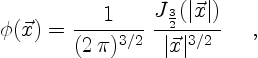 \begin{displaymath}
\phi(\vec{x}) = \frac{1}{(2\,\pi)^{3/2}} \;
\frac{J_{\frac{3}{2}}(\vert\vec{x}\vert)}{\vert\vec{x}\vert^{3/2}}
\quad \ ,
\end{displaymath}