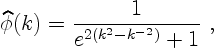 \begin{displaymath}
\widehat{\phi}(k)=
\frac{1}{e^{2(k^2-k^{-2})} + 1} \ ,
\end{displaymath}