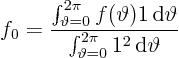 \begin{displaymath}
f_0 = \frac{\int_{\vartheta=0}^{2\pi}f(\vartheta) 1 { \rm...
...vartheta}
{\int_{\vartheta=0}^{2\pi}1^2 { \rm d}\vartheta}
\end{displaymath}