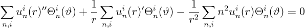 \begin{displaymath}
\sum_{n,i} u^i_n(r)'' \Theta^i_n(\vartheta)
+ \frac 1r \...
...\frac1{r^2} \sum_{n,i} n^2 u^i_n(r) \Theta^i_n(\vartheta) = 0
\end{displaymath}