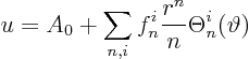 \begin{displaymath}
u = A_0 + \sum_{n,i} f^i_n \frac{r^n}{n} \Theta^i_n(\vartheta)
\end{displaymath}