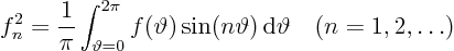 \begin{displaymath}
f^2_n = \frac1{\pi}
\int_{\vartheta=0}^{2\pi}f(\vartheta)\sin(n\vartheta) { \rm d}\vartheta
\quad (n=1,2, \ldots)
\end{displaymath}