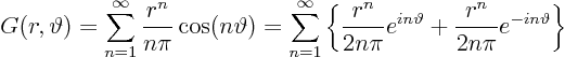 \begin{displaymath}
G(r,\vartheta) = \sum_{n=1}^\infty \frac{r^n}{n\pi}\cos(n\...
...in\vartheta} +
\frac{r^n}{2n\pi}e^{-in\vartheta}
\right\}
\end{displaymath}