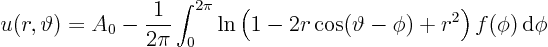 \begin{displaymath}
u(r,\vartheta) = A_0 -\frac{1}{2\pi}
\int_0^{2\pi} \ln\left(1-2r\cos(\vartheta-\phi)+ r^2\right) f(\phi){ \rm d}\phi
\end{displaymath}