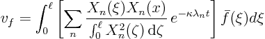 \begin{displaymath}
v_f = \int_0^\ell
\left[
\sum_n
\frac{X_n(\xi) X_n(...
...ta} 
e^{-\kappa \lambda_n t}
\right]
\bar f(\xi) d \xi
\end{displaymath}