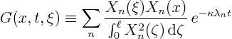 \begin{displaymath}
G(x,t,\xi) \equiv
\sum_n
\frac{X_n(\xi)X_n(x)}{\int_0^\ell X_n^2(\zeta){ \rm d}\zeta} 
e^{-\kappa \lambda_n t}
\end{displaymath}