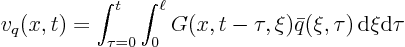 \begin{displaymath}
v_q(x,t) = \int_{\tau=0}^t \int_0^\ell
G(x,t-\tau,\xi)
\bar q(\xi,\tau) { \rm d}\xi {\rm d}\tau
\end{displaymath}