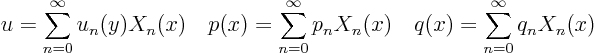 \begin{displaymath}
u = \sum_{n=0}^\infty u_n(y) X_n(x) \quad
p(x) = \sum_{n...
...\infty p_n X_n(x) \quad
q(x) = \sum_{n=0}^\infty q_n X_n(x)
\end{displaymath}