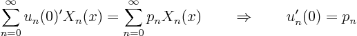 \begin{displaymath}
\sum_{n=0}^\infty u_n(0)' X_n(x) =
\sum_{n=0}^\infty p_n X_n(x) \quad\quad\Rightarrow\quad\quad u_n'(0) = p_n
\end{displaymath}
