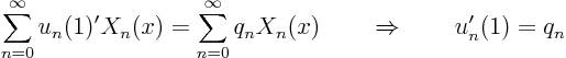 \begin{displaymath}
\sum_{n=0}^\infty u_n(1)' X_n(x) =
\sum_{n=0}^\infty q_n X_n(x) \quad\quad\Rightarrow\quad\quad u_n'(1) = q_n
\end{displaymath}
