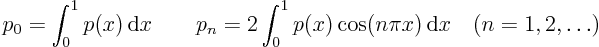 \begin{displaymath}
p_0 = \int_0^1 p(x){ \rm d}x \qquad
p_n = 2 \int_0^1 p(x) \cos(n\pi x){ \rm d}x \quad (n=1,2,\ldots)
\end{displaymath}