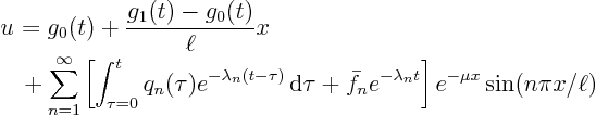 \begin{displaymath}
\begin{array}{l}
\displaystyle
u_{\strut} = g_0(t) + \...
..._n t}
\right]
e^{- \mu x} \sin(n\pi x/\ell)
\end{array}
\end{displaymath}