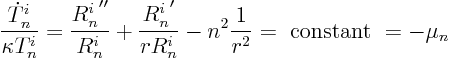 \begin{displaymath}
\frac{\dot T^i_n}{\kappa T^i_n} =
\frac{R^i_n\strut''}{R...
...rR^i_n}
- n^2 \frac{1}{r^2} = \hbox{ constant } = - \mu_{n}
\end{displaymath}