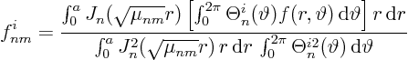 \begin{displaymath}
f^i_{nm} =
\frac{
\int_0^a
J_n(\sqrt{\mu_{nm}} r)
...
...
\int_0^{2\pi} \Theta^{i2}_n(\vartheta) { \rm d}\vartheta}
\end{displaymath}
