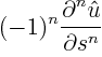 $\displaystyle (-1)^n
\frac{\partial^{{\strut}n} \hat u}{\partial_{\strut} s^n}$