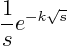 $\displaystyle \frac1s e^{-k\sqrt{s}}$