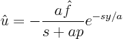 \begin{displaymath}
\hat u = - \frac{a\hat f}{s+ap} e^{-sy/a}
\end{displaymath}