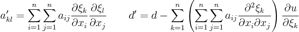 \begin{displaymath}
a'_{kl} =
\sum_{i=1}^n \sum_{j=1}^n a_{ij}
\frac{\part...
..._i\partial x_j}
\right)
\frac{\partial u}{\partial \xi_k}
\end{displaymath}