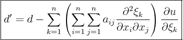 \begin{displaymath}
\fbox{$\displaystyle
d' = d -
\sum_{k=1}^n
\left(
...
...al x_j}
\right)
\frac{\partial u}{\partial \xi_k}
$}
%
\end{displaymath}