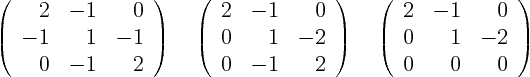 \begin{displaymath}
\left(
\begin{array}{rrr}
2& -1& 0 \\
-1& 1& -1  ...
...& -1& 0 \\
0& 1& -2 \\
0& 0& 0
\end{array}
\right)
\end{displaymath}