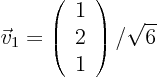 \begin{displaymath}
\vec v_1 =
\left(
\begin{array}{r}
1 \\
2 \\
1
\end{array}
\right) /\sqrt{6}
\end{displaymath}