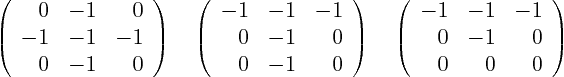\begin{displaymath}
\left(
\begin{array}{rrr}
0& -1& 0 \\
-1& -1& -1 \\...
... -1& -1 \\
0& -1& 0 \\
0& 0& 0
\end{array}
\right)
\end{displaymath}