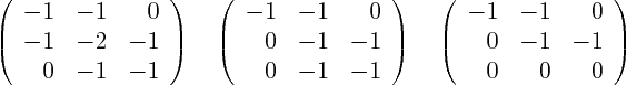 \begin{displaymath}
\left(
\begin{array}{rrr}
-1& -1& 0 \\
-1& -2& -1 \...
... -1& 0 \\
0& -1& -1 \\
0& 0& 0
\end{array}
\right)
\end{displaymath}