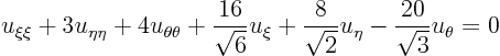 \begin{displaymath}
u_{\xi\xi} + 3 u_{\eta\eta} + 4 u_{\theta\theta}
+ \frac...
...rac{8}{\sqrt{2}} u_\eta
- \frac{20}{\sqrt{3}} u_\theta = 0
\end{displaymath}