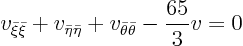 \begin{displaymath}
v_{\bar\xi\bar\xi} + v_{\bar\eta\bar\eta} + v_{\bar\theta\bar\theta}
- \frac{65}{3} v = 0
\end{displaymath}