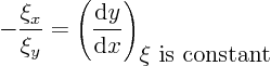 \begin{displaymath}
-\frac{\xi_x}{\xi_y} =
\left(\frac{{\rm d}y}{{\rm d}x}\right)_{\hbox{$\xi$ is constant}}
\end{displaymath}