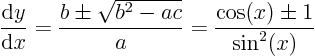 \begin{displaymath}
\frac{{\rm d}y}{{\rm d}x} = \frac{b\pm\sqrt{b^2 - ac}}{a}
= \frac{\cos(x) \pm 1}{\sin^2(x)}
\end{displaymath}