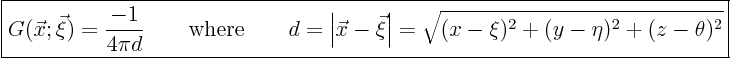 \begin{displaymath}
\fbox{$\displaystyle
G(\vec x;\vec\xi) = \frac{-1}{4\pi ...
...right\vert = \sqrt{(x-\xi)^2+(y-\eta)^2+(z-\theta)^2}
$}
%
\end{displaymath}