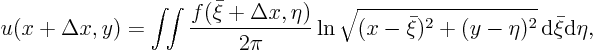 \begin{displaymath}
u(x+\Delta x,y)
= \int\!\!\int \frac{f(\bar\xi+\Delta x,...
...sqrt{(x-\bar\xi)^2+(y-\eta)^2}
{ \rm d}\bar\xi{\rm d}\eta,
\end{displaymath}