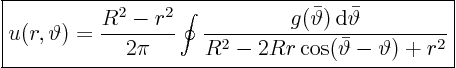 \begin{displaymath}
\fbox{$\displaystyle
u(r,\vartheta) = \frac{R^2 - r^2}{2...
...a}
{R^2 - 2 R r\cos(\bar\vartheta-\vartheta) + r^2}
$}
%
\end{displaymath}