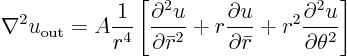 \begin{displaymath}
\nabla^2 u_{\rm out} = A \frac{1}{r^4}
\left[
\frac{\p...
... r}
+ r^2 \frac{\partial^2 u}{\partial \theta^2}
\right]
\end{displaymath}