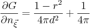 \begin{displaymath}
\frac{\partial G}{\partial n_{\vec\xi}} =
\frac{1 - r^2}{4\pi d^2} + \frac{1}{4\pi}
\end{displaymath}