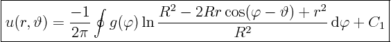\begin{displaymath}
\fbox{$\displaystyle
u(r,\vartheta) =
\frac{-1}{2\pi} ...
...varphi-\vartheta) + r^2}{R^2}{ \rm d}\varphi
+ C_1
$}
%
\end{displaymath}