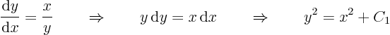 \begin{displaymath}
\frac{{\rm d}y}{{\rm d}x} = \frac{x}{y}
\qquad\Rightarro...
...y = x { \rm d}x
\qquad\Rightarrow\qquad
y^2 = x^2 + C_1
\end{displaymath}